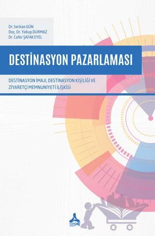 Destinasyon Pazarlaması - Destinasyon İmajı, Destinasyon Kişiliği ve Ziyaretçi Memnuniyeti İlişkisi