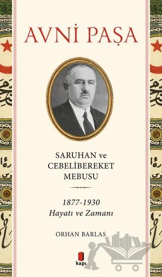 Avni Paşa Saruhan Ve Cebelibereket Mebusu – Orhan Barlas – Kapı Yayınları kitap kapağı