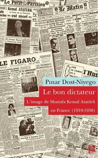 Le Bon Dictateur - L’image de Mustafa Kemal En France (1919-1938)