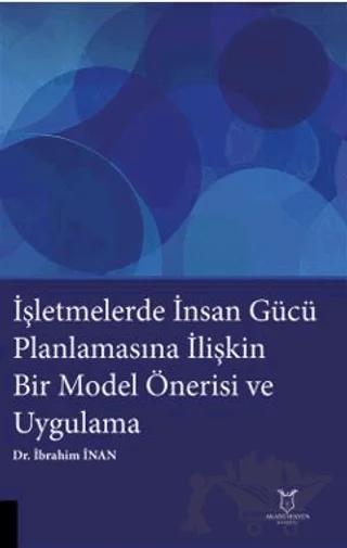 İşletmelerde İnsan Gücü Planlamasına İlişkin Bir Model Önerisi ve Uygulama
