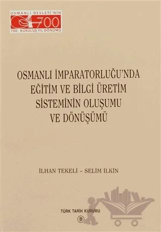 Osmanlı İmparatorluğu’nda Eğitim ve Bilgi Üretim Sisteminin Oluşumu ve Dönüşümü