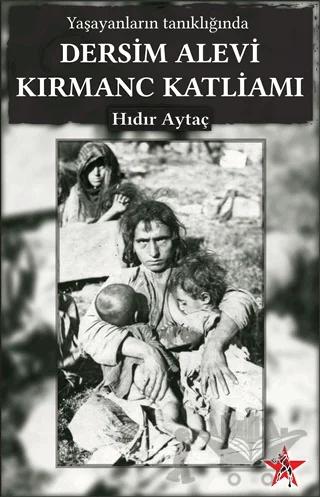 Yaşayanların Tanıklığında Dersim Alevi Kırmanc Katliamı
