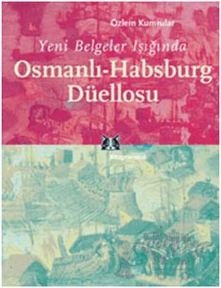 Yeni Belgeler Işığında Osmanlı-Habsburg Düellosu