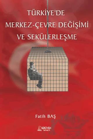 Türkiye'de Merkez- Çevre Değişimi ve Sekülerleşme