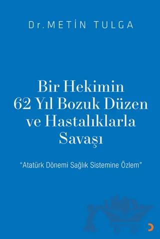 Bir Hekimin 62 Yıl Bozuk Düzen ve Hastalıklarla Savaşı