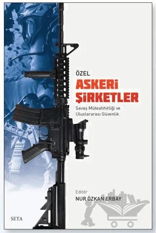 Özel Askeri Şirketler Savaş Müteahhitliği Ve Uluslararası Güvenlik
