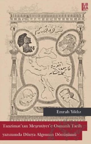 Tanzimat'tan Meşrutiyet'e Osmanlı Tarih Yazımında Dünya Algısının Dönüşümü