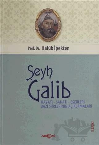 Şeyh Galib Hayatı, Sanatı, Eserleri, Edebi Kişiliği ve Bazı Şiirlerinin Açıklamaları