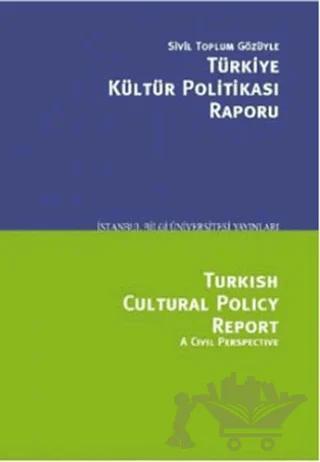 Sivil Toplum Gözüyle Türkiye Kültür Politikası Raporu/Turkish Cultural Polcy Report A Civil Perspective