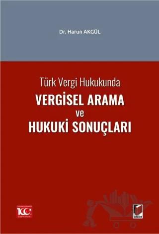 Türk Vergi Hukukunda Vergisel Arama ve Hukuki Sonuçları