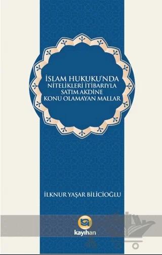 İslam Hukukunda Nitelikleri İtibarıyla Satım Akdine Konu Olamayan Mallar