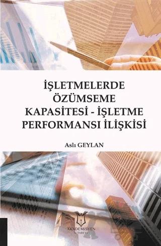 İşletmelerde Özümseme Kapasitesi - İşletme Performansı İlişkisi – Aslı Geylan – Akademisyen Kitabevi kitap kapağı
