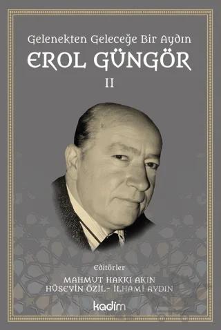Gelenekten Geleceğe Bir Aydın: Erol Güngör Cilt II