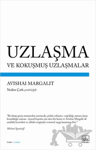 Uzlaşma ve Kokuşmuş Uzlaşmalar – Avishai Margalit – İthaki Yayınları kitap kapağı