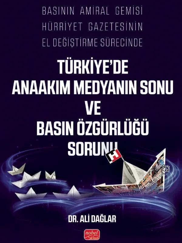 Basının Amiral Gemisi Hürriyet Gazetesinin El Değiştirme Sürecinde Türkiye’de Anaakım Medyanın Sonu ve Basın Özgürlüğü Sorunu