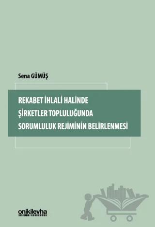Rekabet İhlali Halinde Şirketler Topluluğunda Sorumluluk Rejiminin Belirlenmesi