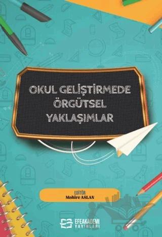 Okul Geliştirmede Örgütsel Yaklaşımlar – Kolektif – Efe Akademi Yayınları kitap kapağı