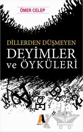 Dillerden Düşmeyen Deyimler ve Öyküleri