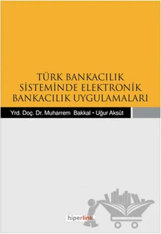 Türk Bankacılık Sisteminde Elektronik Bankacılık Uygulamaları