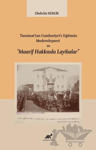 Tanzimat’tan Cumhuriyet’e Eğitimin Modernleşmesi ve “Maarif Hakkında Layihalar”