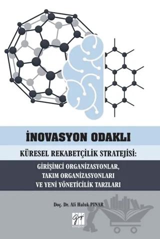 İnovasyon Odaklı Küresel Rekabetçilik Stratejisi: Girişimci Organizasyonlar, Takım Organizasyonları ve Yeni Yöneticilik Tarzları