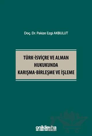 Türk - İsviçre ve Alman Hukukunda Karışma - Birleşme ve İşleme