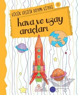 Hava ve Uzay - Küçük Kaşifin Boyama Kitabı Serisi 11