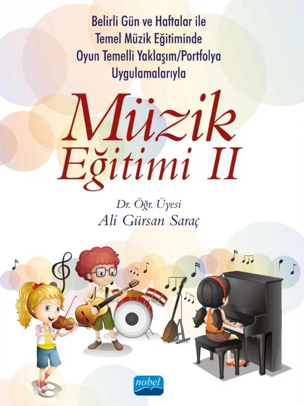 Belirli Gün ve Haftalar ile Temel Müzik Eğitiminde Oyun Temelli Yaklaşım/Okul Çalgısı Eğitimi ve Portfolyo Uygulamalarıyla MÜZİK EĞİTİMİ II