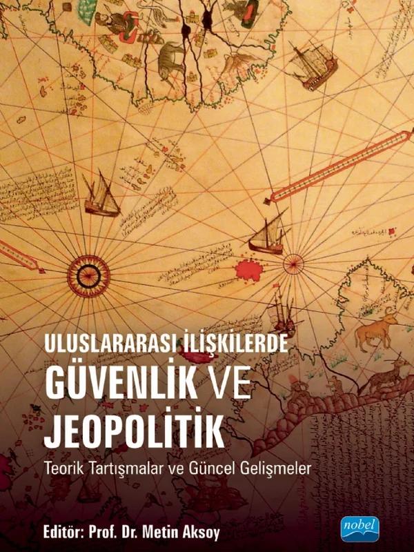 Uluslararası İlişkilerde GÜVENLİK VE JEOPOLİTİK Teorik Tartışmalar ve Güncel Gelişmeler