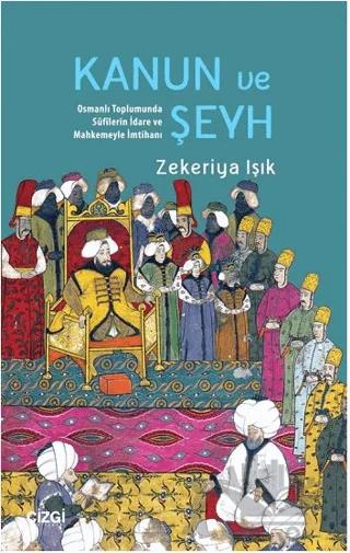 Kanun ve Şeyh Osmanlı Toplumunda Sufîlerin İdare ve Mahkemeyle İmtihanı