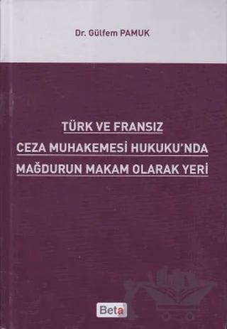 Türk ve Fransız Ceza Muhakemesi Hukuku'nda Mağdurun Makam Olarak Yeri