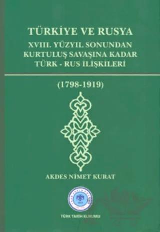 Türkiye ve Rusya 18. Yüzyıl Sonundan Kurtuluş Savaşına Kadar Türk - Rus İlişkileri