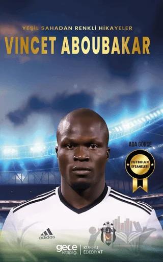 Vincet Aboubakar - Yeşil Sahadan Renkli Hikayeler