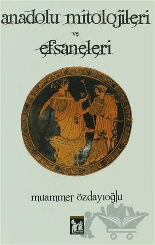 Anadolu Mitolojileri ve Efsaneleri
