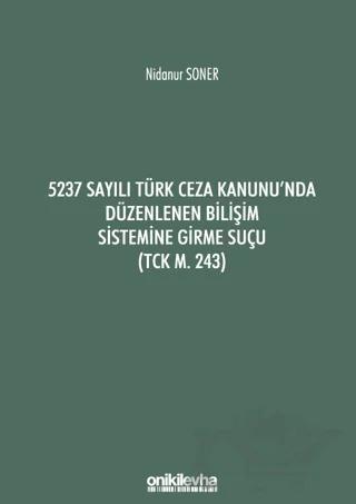 5237 Sayılı Türk Ceza Kanunu'nda Düzenlenen Bilişim Sistemine Girme Suçu (TCK m. 243)