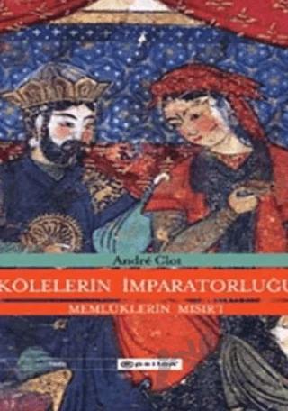 Kölelerin İmparatorluğu Memlüklerin Mısır’ı (1250-1517)