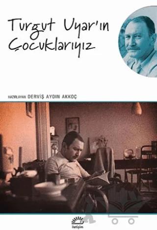 Turgut Uyar'ın Çocuklarıyız