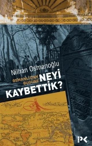 Osmanlı’dan Bugüne Neyi Kaybettik?