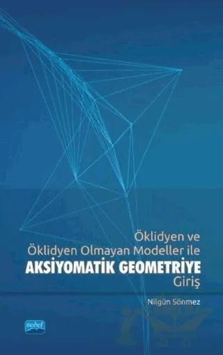 Öklidyen ve Öklidyen Olmayan Modeller ile Aksiyomatik Geometriye Giriş