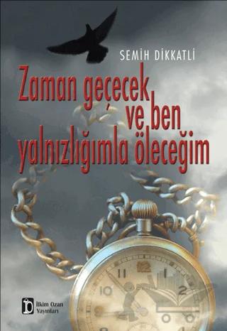 Zaman Geçecek ve Ben Yalnızlığımla Öleceğim
