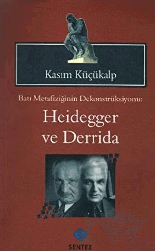 Batı Metafiziğinin Dekonstrüksiyonu: Heidegger ve Derrida
