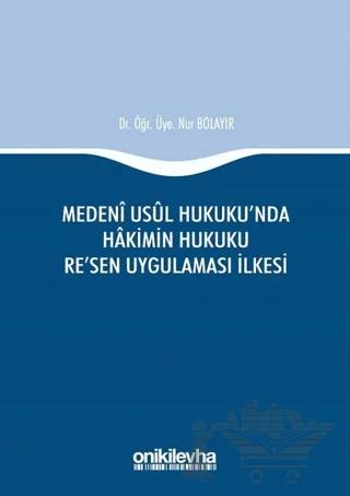 Medeni Usul Hukuku'nda Hakimin Hukuku Re'sen Uygulaması İlkesi