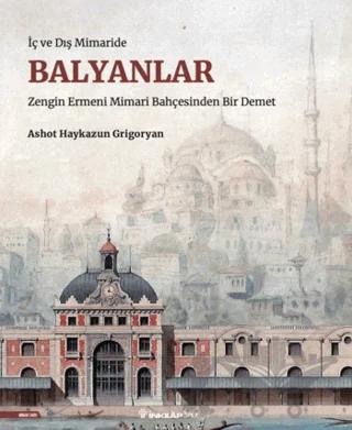İç ve Dış Mimaride Balyanlar – Ashot Haykazun Grigoryan – İnkılap Kitabevi kitap kapağı