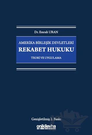 Amerika Birleşik Devletleri Rekabet Hukuku - Teori ve Uygulama