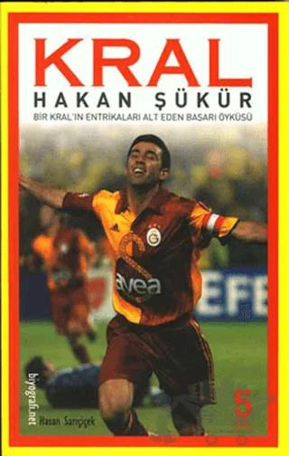 Kral Hakan Şükür Bir Kral’ın Entrikaları Alt Eden Başarı Öyküsü