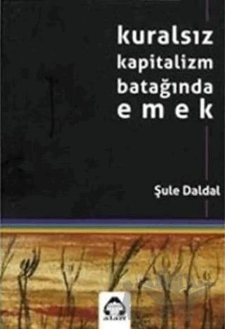 Kuralsız Kapitalizm Batağında Emek