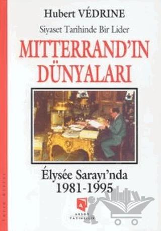 Mitterrand'ın Dünyaları : Elysee Saray'ında 1981-1995