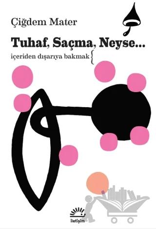 Tuhaf, Saçma, Neyse... – Çiğdem Mater – İletişim Yayınevi kitap kapağı