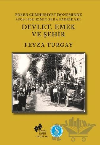 Erken Cumhuriyet Döneminde (1936-1960) İzmit SEKA Fabrikası: Devlet,Emek ve Şehir