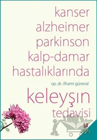Kanser, Alzheimer, Parkinson Kalp-Damar Hastalıklarında Keleyşın Tedavisi